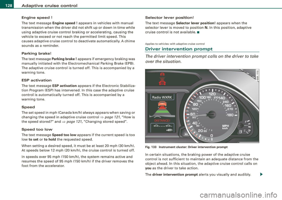 AUDI A5 COUPE 2010 Owners Guide • ..__A_ d_ a-- p_t _iv _ e_ c_r _u _ i_s _e _ c_o_ n_t _r _o _l _____________________________________________  _ 
Engin e  spee d ! 
The text message Engine  sp ee d ! appears  in  vehicles  with 