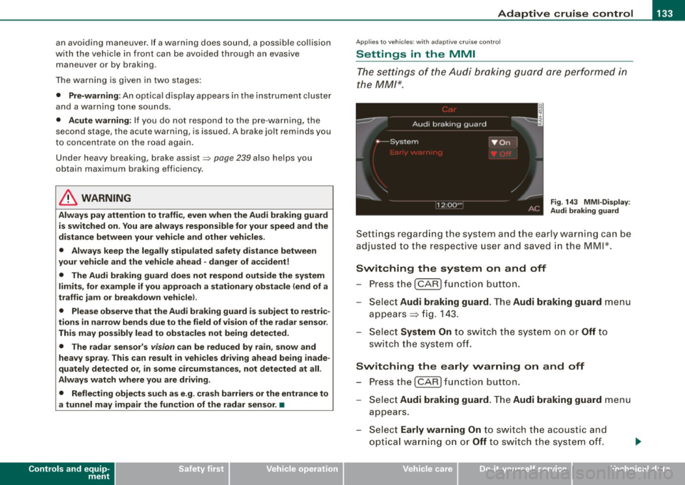 AUDI A5 COUPE 2010 Owners Guide _______________________________________________ A_ d_ a.!.p _ t:.:. i_v _e___; c_ r_ u_ i_ s _ e_ c:.:. o.::..:.. n:.:.t:.:. r..:o :.:. l __ ftllll 
an avoidin g maneuver.  If a warni ng does  sound, 