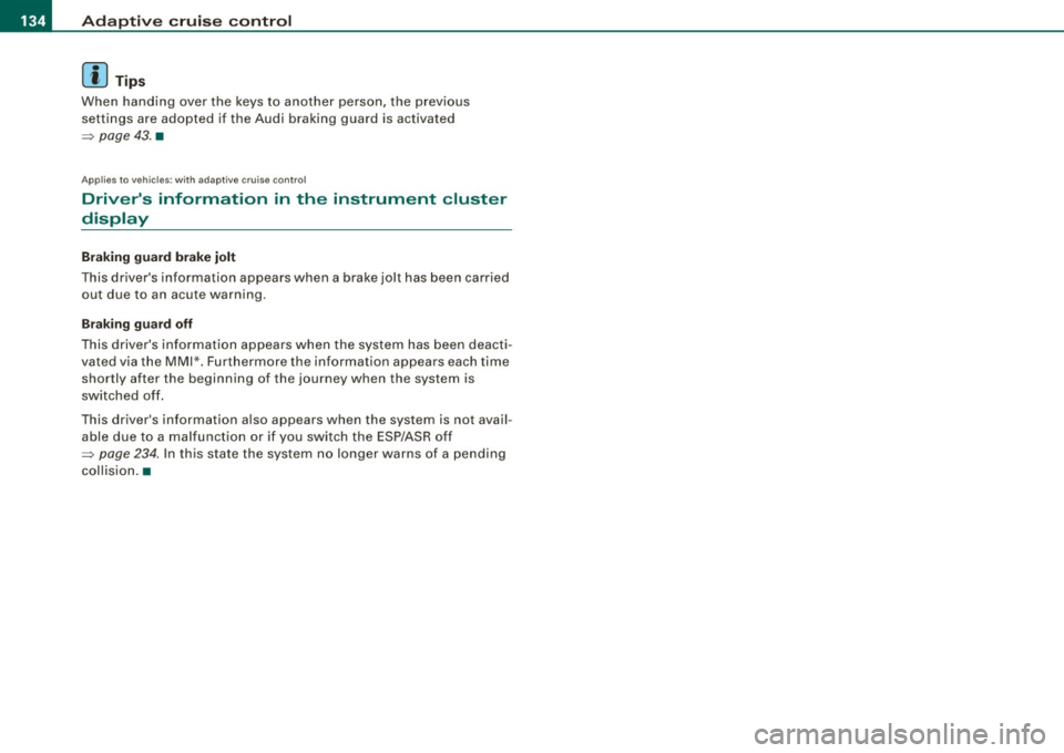 AUDI A5 COUPE 2010 Owners Guide • .___A_ d_ a --=- p_t_ i_v _e _ c_ r_ u_ i_ s _e_ c_ o_ n_t_r _o _l _____________________________________________  _ 
[ i] Tips 
When  handing  over  the  keys to  another  person,  the  previous 
