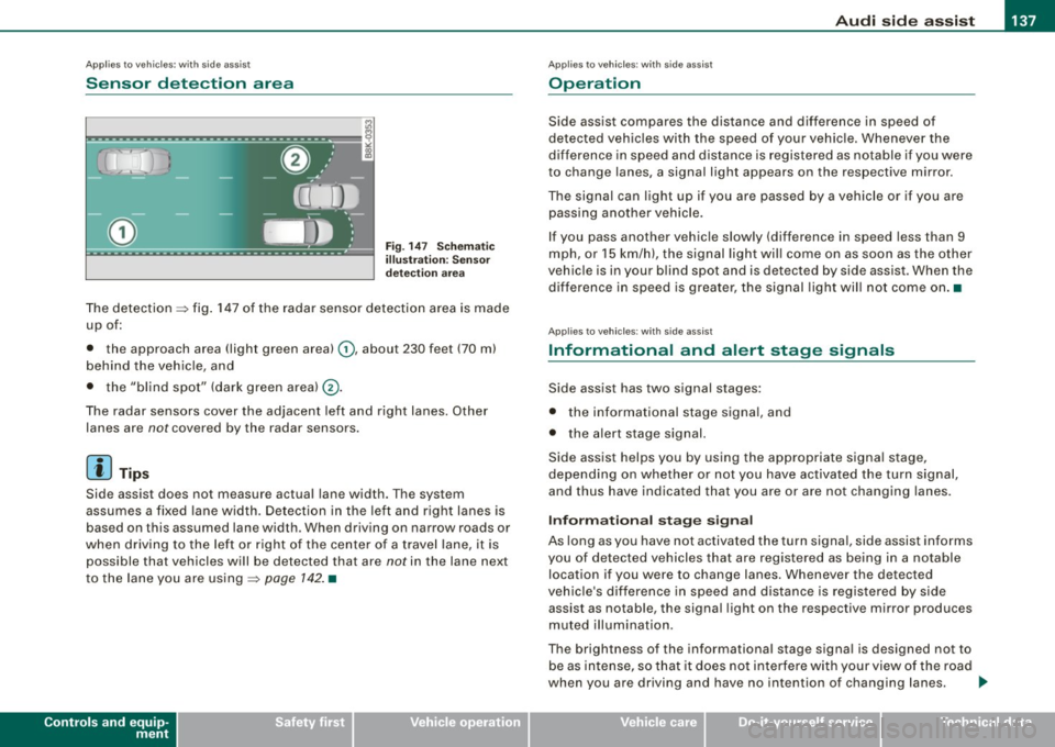 AUDI A5 COUPE 2010  Owners Manual _________________________________________________ A _u_ d_ i _s _ i_d _e _ a_s_ s_ i_ s _t  __ !II 
Ap plies  to vehi cle s: w ith  side  a ssist 
Sensor  detection  area 
Fi g. 14 7  Sc hem atic 
ill