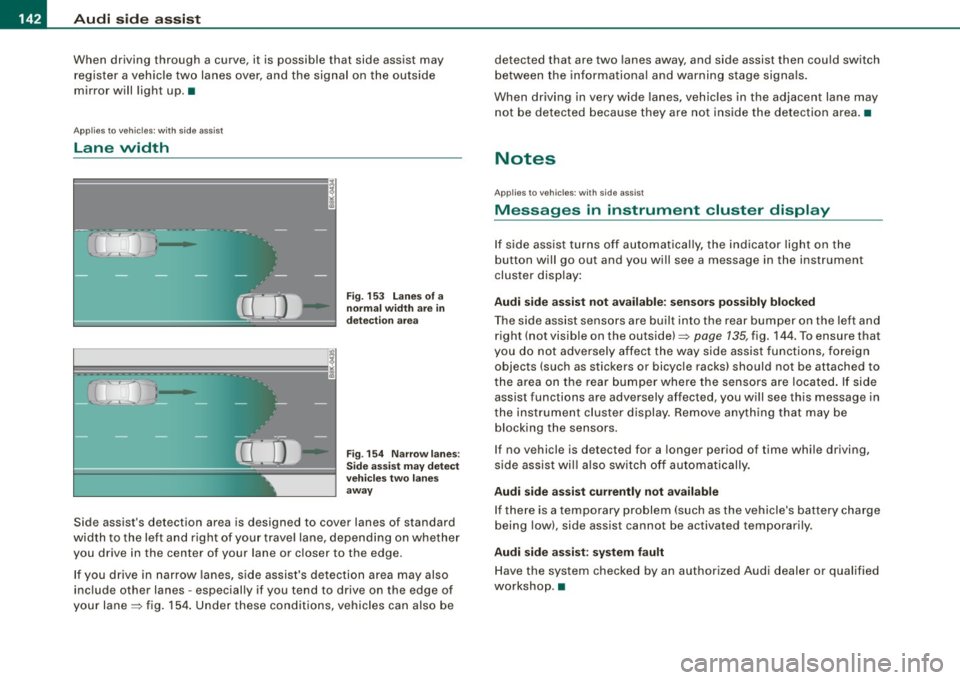 AUDI A5 COUPE 2010  Owners Manual • .___A_ u_ d_ i_s_ i_ d _e_ a_ s_ s_is _ t  __________________________________________________  _ 
When  driving  through  a curve,  it  is  possible  that  side  assist  may 
register  a vehicle  