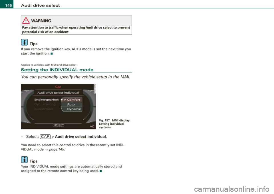 AUDI A5 COUPE 2010  Owners Manual • ..__A_ u_ d_ i _d _ r_ i_v _e_ s_ e_ le_c_ t  _________________________________________________  _ 
& WARNING 
Pay attention to t raffi c when  operating  Audi  dri ve  se lect to  prevent 
potent