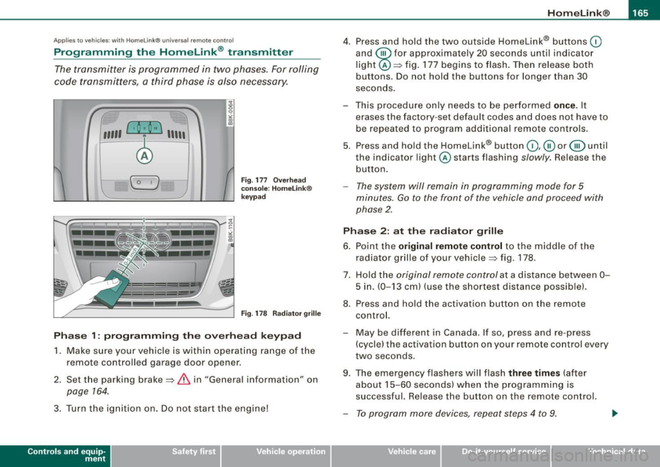AUDI A5 COUPE 2010 Workshop Manual ___________________________________________________ H_ o_m _ e_ L_ i_ n _k_ @_R  _ __.1111 
Applies  to vehicles:  with  Homelin k®  un iversal  remote  contro l 
Programming  the  Homelink ® transm