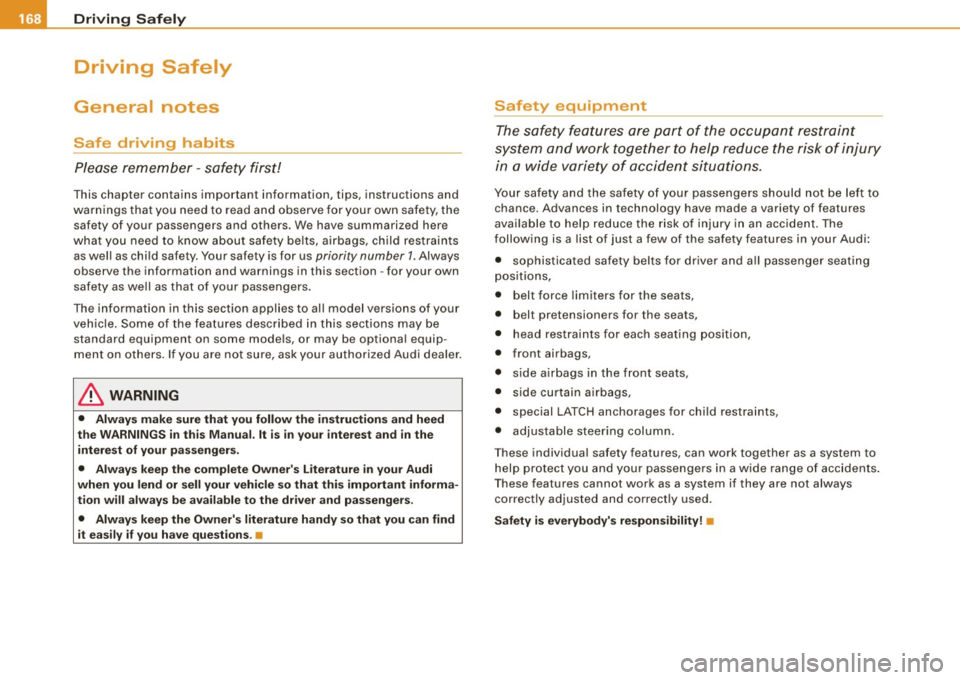 AUDI A5 COUPE 2010 Service Manual ___ o_ r_iv _ i _n....; g::;_ S_ a_f _e _ly=-- -------------------------------------------------
Driving  Safely 
General  notes 
Safe  driving  habits 
Please remember  -safety  first! 
This  chapter