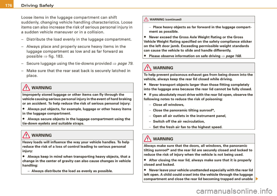 AUDI A5 COUPE 2010 Workshop Manual ___ o_ r_iv _ i _n....; g::;_ S_ a_f _e _ly=-- -------------------------------------------------
Loose  items  in  the  luggage  compartment  can  shift 
suddenly,  changing  vehicle handling  charact