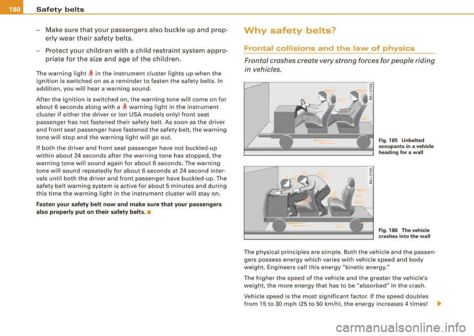 AUDI A5 COUPE 2010 Workshop Manual ___ S_a_ f_ e_ t-= y_ b_e_ l_ t _s  _______________________________________________  _ 
- Make  sure that  your  passengers  also  b uckle  up  and  prop­
erly  wea r th eir  sa fety  belts. 
Protect
