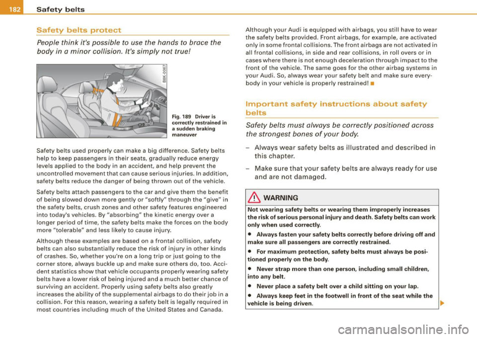 AUDI A5 COUPE 2010 Workshop Manual __ __::S~a ~f ~e ~ty ~ b~ e~ l~ t ~s  ____________________________________________  _ 
Safety  belts  protect 
People  think  its  possible  to  use  the  hands  to  brace  the 
body  in  a minor  co