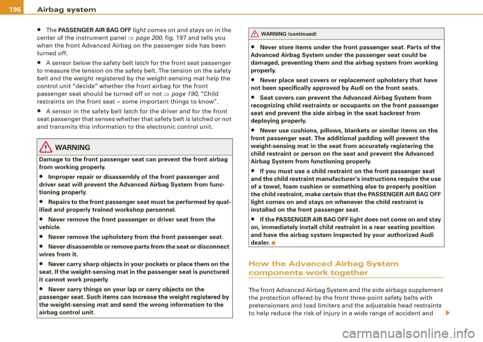 AUDI A5 COUPE 2010  Owners Manual _,___A_ ir_ b_ a.::g <-- s--<y _s_ t_ e_ m _________________________________________________  _ 
• The PASS ENGER AIR BAG OFF light  comes  on  and  stays  on  in the 
c en ter  of  the  instru ment