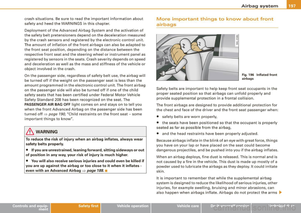 AUDI A5 COUPE 2010 Repair Manual crash situations. Be sure to read the important information about
safety and heed the WARNINGS in this chapter.
Dep loyment of the Advanced Airbag System and the activation of
t AUDI A5 COUPE 2010 Repair Manual crash situations. Be sure to read the important information about
safety and heed the WARNINGS in this chapter.
Dep loyment of the Advanced Airbag System and the activation of
t