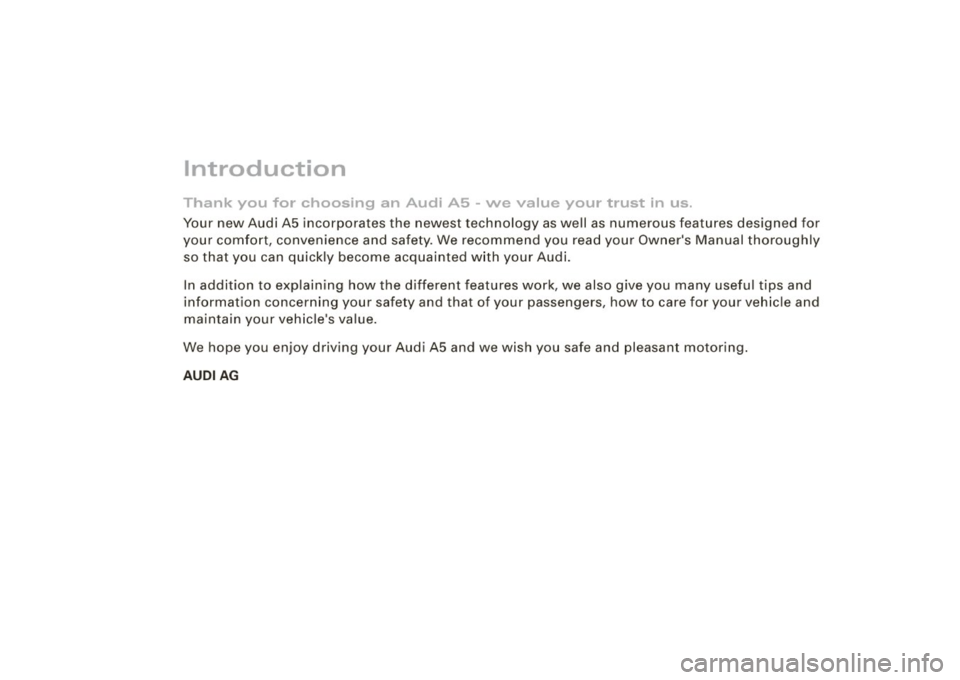 AUDI A5 COUPE 2010 Owners Manual Introduction
Thank you for choosing an Audi A5 -we value your trust in us.
Your new Audi A5 incorporates the newest technology as well as numerous features designed for
your AUDI A5 COUPE 2010 Owners Manual Introduction
Thank you for choosing an Audi A5 -we value your trust in us.
Your new Audi A5 incorporates the newest technology as well as numerous features designed for
your