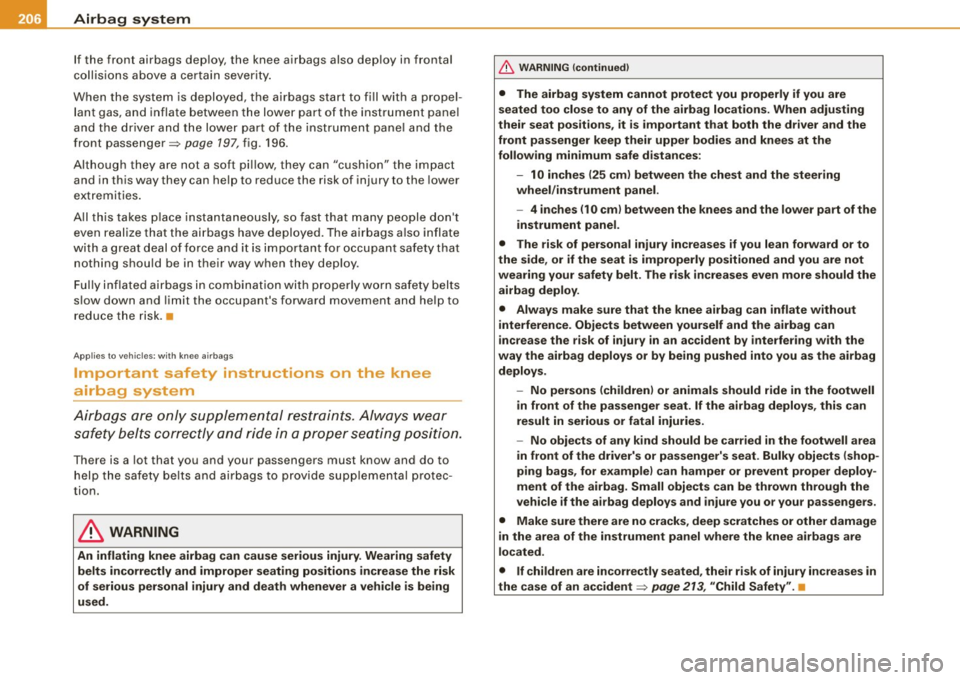 AUDI A5 COUPE 2010 Service Manual -Airbag  system -----~~---------------------------------------------------------
If  the  front  airbags  dep loy, the  knee  airbags  also  dep loy  in  frontal 
c ollis ions  ab ove  a cer tai n se 