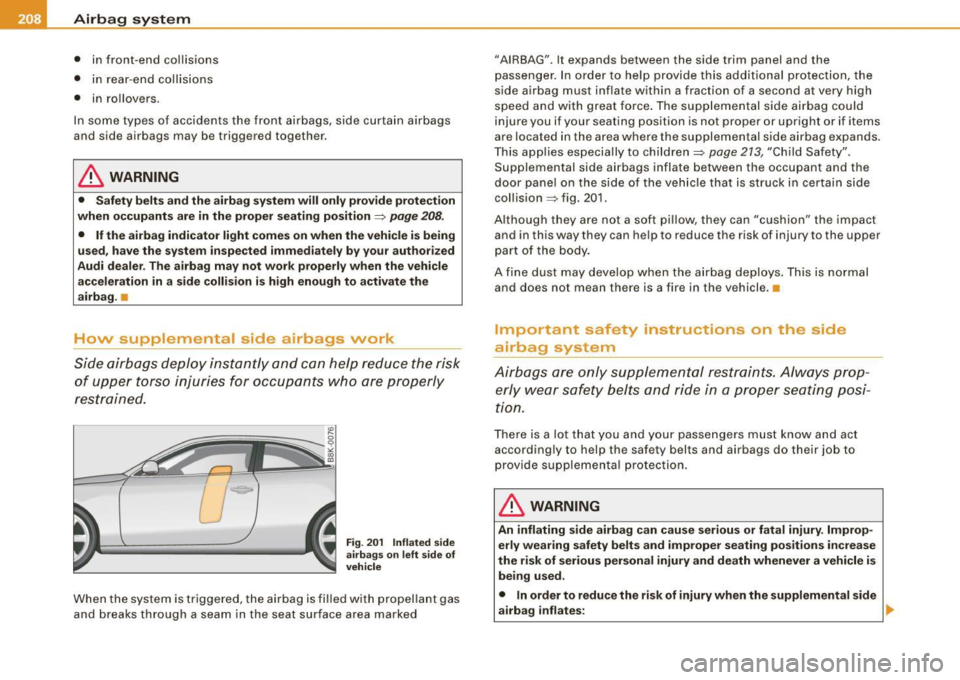 AUDI A5 COUPE 2010 Repair Manual ___ A_ ir_b _a_ g;:::;_ s--:.. y_s _t _e _m _________________________________________________ _
• in front-end collisions
• in rear-end collisions
• in rollovers.
In some types of AUDI A5 COUPE 2010 Repair Manual ___ A_ ir_b _a_ g;:::;_ s--:.. y_s _t _e _m _________________________________________________ _
• in front-end collisions
• in rear-end collisions
• in rollovers.
In some types of