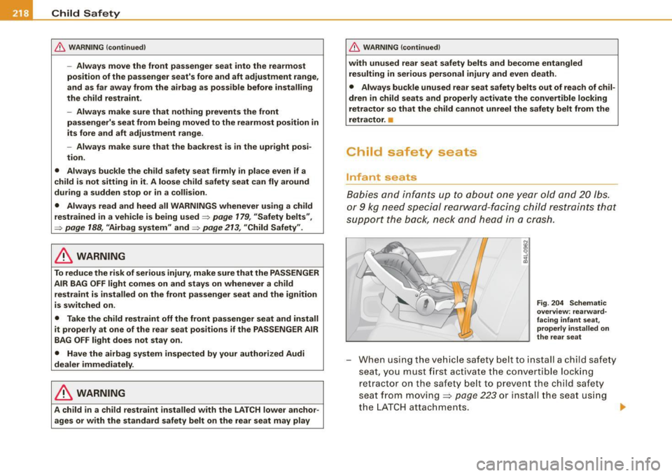 AUDI A5 COUPE 2010  Owners Manual ___ C_h_ i_ld _ S_ a_ f_ e_ t-= y------------------------------------------------
& WARNING  (continued) 
- Always  move  the  front  passenger  seat  into  the  rearmost 
position  of the  passenger