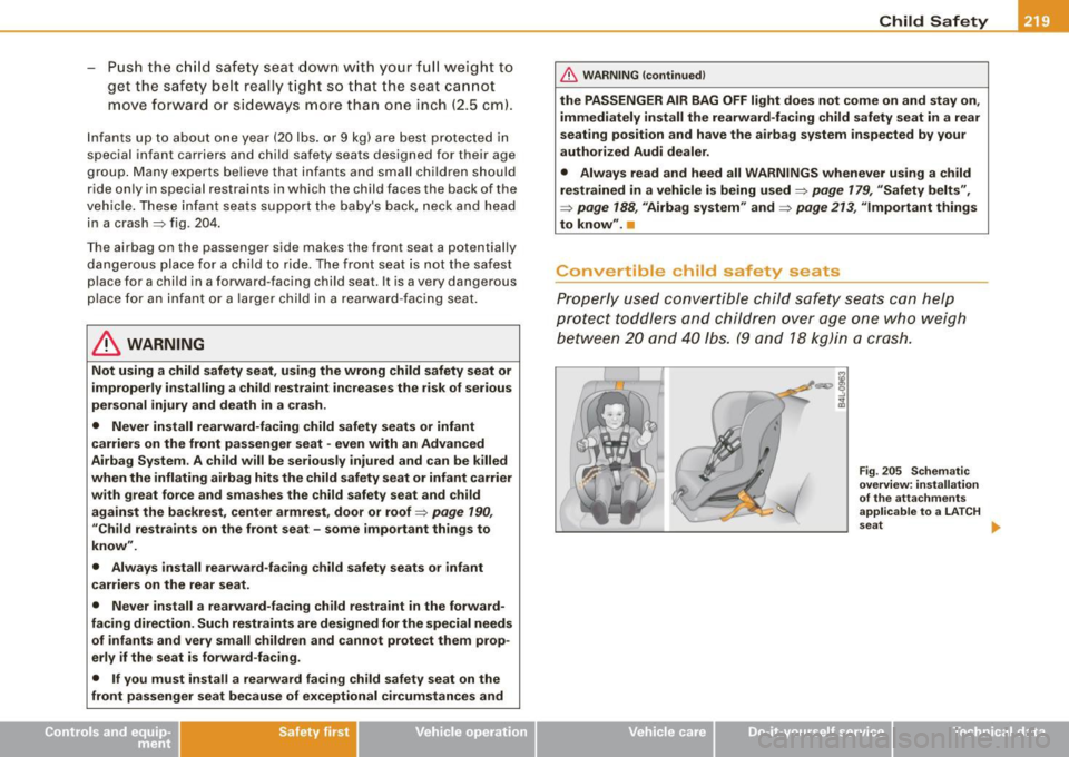 AUDI A5 COUPE 2010  Owners Manual - Push  the  child  safety  seat  down  with  your  full  weight  to get  the  safety  belt  really  tight  so  that  the  seat  cannot 
move  forward  or  sideways  more  than  one  inch  (2.5  cm). 