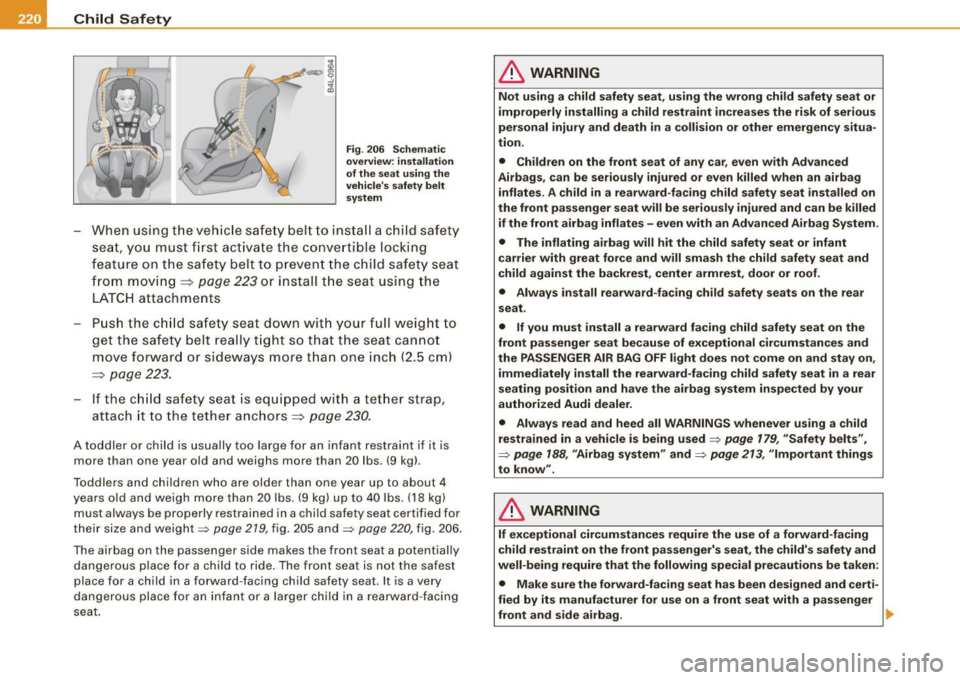 AUDI A5 COUPE 2010  Owners Manual ___ C_h_ i_ld _ S_ a_ f_ e_ t-= y------------------------------------------------
Fig. 206  Schematic 
overview:  installation 
of  the  seat  using  the 
vehicles  safety belt 
system 
- When  usin