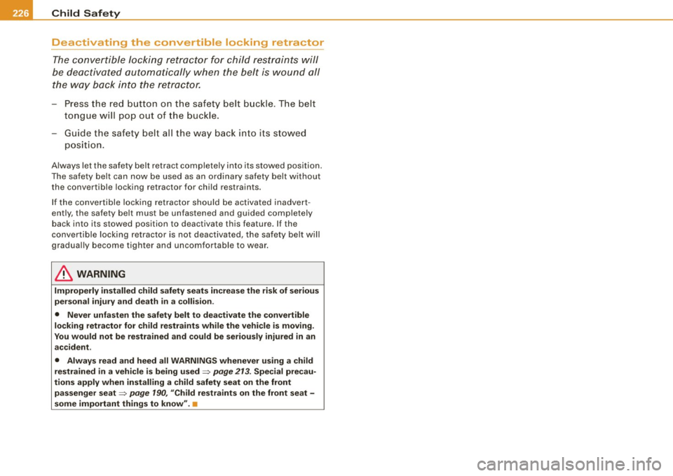 AUDI A5 COUPE 2010  Owners Manual ___ C_h_ i_ ld _ S_ a_ f_ e_ t_y  ____________________________________________  _ 
Deactivating  the  convertible  locking retractor 
The convertible  locking  retractor  for  child  restraints  will 