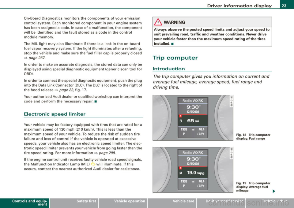 AUDI A5 COUPE 2010 User Guide On-Board Diagnostics  monitors  the  components  of  your  emission 
control  system.  Each  monitored  component  in your  engine  system 
has  been  assigned  a code.  In case of  a malfunction,  th