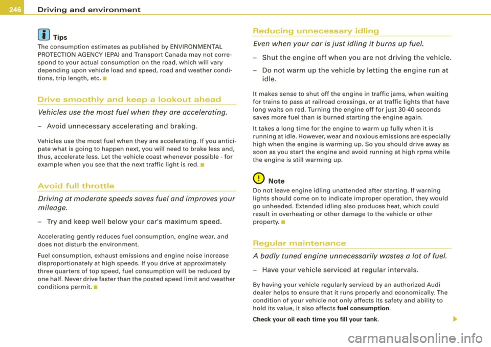AUDI A5 COUPE 2010 Repair Manual ___ D_ r_ iv _i_ n- g"""- a_ n_d_ e_ n _ v_i_r _ o _n_ m_ e_ n_t _____________________________________________  _ 
[ i ] Tip s 
The  consumption  estimates  as published  by  ENVIRONMENTAL 
PROTECT