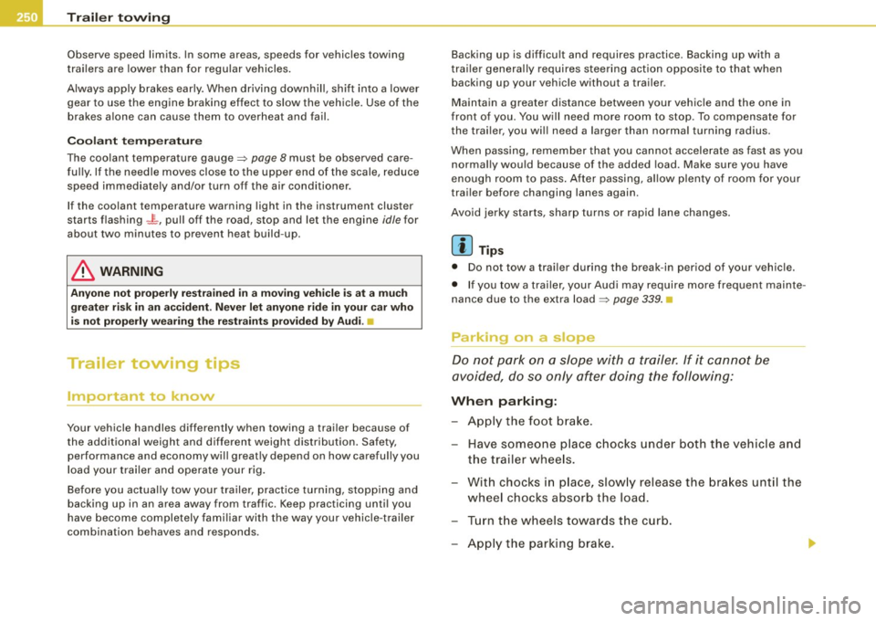 AUDI A5 COUPE 2010 Repair Manual ___ T_ r _a_ il_e _r_ t_ o_ vv_ in__... g,_  __________________________________________________  _ 
Observe  speed limits. In  some  areas,  speeds  for  vehicles  towing 
trailers  are lower  than fo