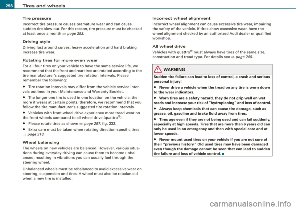 AUDI A5 COUPE 2010  Owners Manual -~_T_ ir_e_ s_ a_ n_d _ w_ h_ e_e _l_s  _________________________________________________  _ 
Tire pr essure 
Inco rrect  tire  pressure  causes  prematu re wear  and  can  cau se 
sudden  tire  blow-