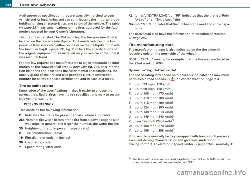 AUDI A5 COUPE 2010  Owners Manual -~_T_ ir_e_ s_ a_ n_d _ w_ h_ e_e _l_s  _________________________________________________  _ 
Audi-approved  specification  tires  are  specially  matched  to  your 
vehicle and  its  load  limits,  a