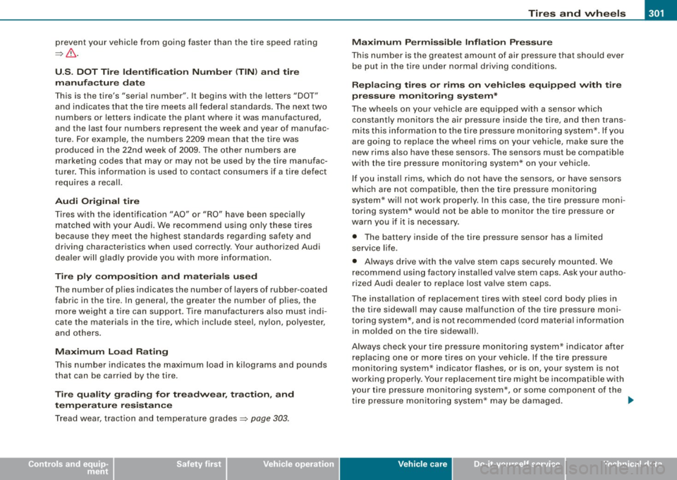 AUDI A5 COUPE 2010 Workshop Manual __________________________________________________ T_ ir_e_ s_ a_ n_d _ w_ h_ e_ e_l_s __ _
•
prevent your vehicle from going faster than the tire speed rating
=>& .
U.S. DOT Tire AUDI A5 COUPE 2010 Workshop Manual __________________________________________________ T_ ir_e_ s_ a_ n_d _ w_ h_ e_ e_l_s __ _
•
prevent your vehicle from going faster than the tire speed rating
=>& .
U.S. DOT Tire