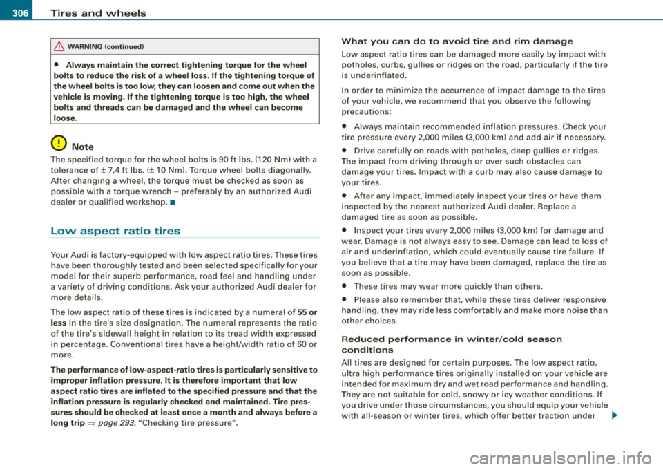 AUDI A5 COUPE 2010  Owners Manual -~_T_ ir_e_ s_ a_ n_d _ w_ h_ e_e _l_s  _________________________________________________  _ 
& WARN ING  (continued ) 
• Always  maintain  the  correct  tightening  torque  for  the  wheel 
bolt s 