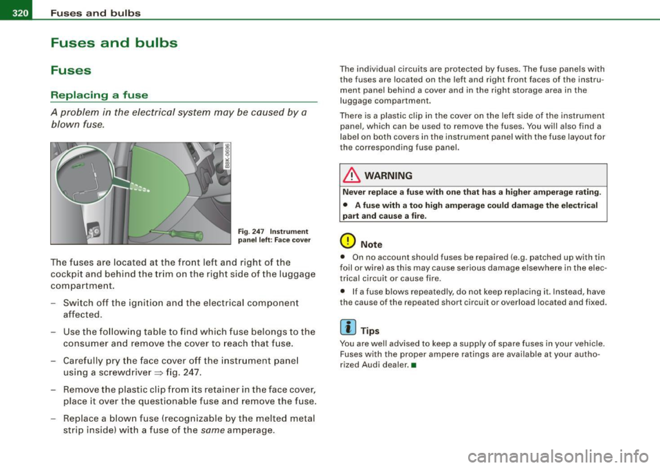AUDI A5 COUPE 2010  Owners Manual lllffl!l.,___F_ u_ s_ e_s _ a_n _ d_ b_ u_lb _ s _______________________________________________  _ 
Fuses  and  bulbs 
Fuses 
Replacing  a  fuse 
A  problem  in the  electrical  system  may  be cause