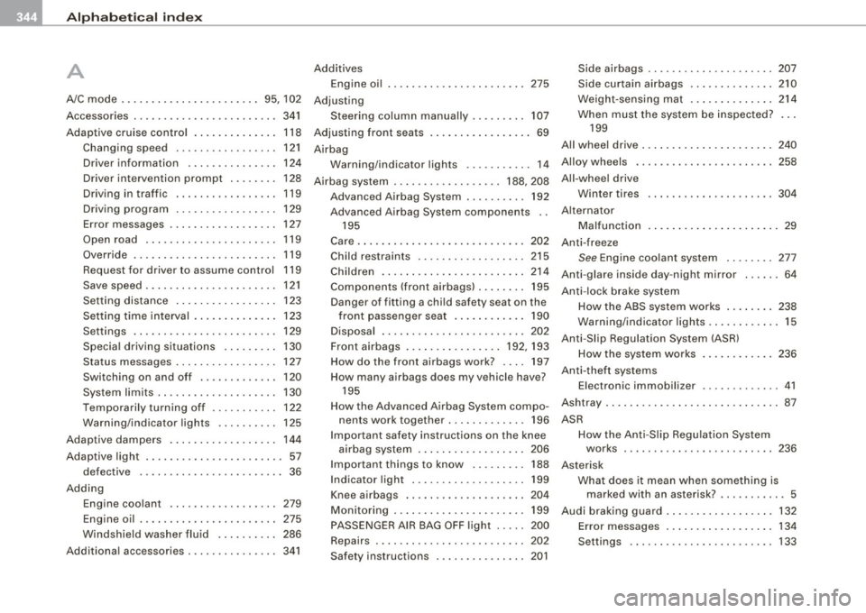 AUDI A5 COUPE 2010  Owners Manual llffl __ A_l.:,. p _h_ a_ b_e _t _ic _ a_l  _in _ d_e _x ____________________________________________  _ 
A Additives Side  airbags ....... .... .... ......  207 
Engine  oil  275  Side  curtain  airb