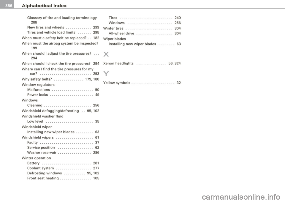 AUDI A5 COUPE 2010 Owners Manual ___ A_l.:,. p _h_ a_ b_e _t _ic _ a_l _in _ d_e _x ____________________________________________ _
Glossary of tire and loading terminology
288
New tires and wheels . . . . . . . . . AUDI A5 COUPE 2010 Owners Manual ___ A_l.:,. p _h_ a_ b_e _t _ic _ a_l _in _ d_e _x ____________________________________________ _
Glossary of tire and loading terminology
288
New tires and wheels . . . . . . . . .