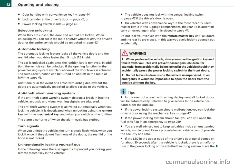AUDI A5 COUPE 2010 Service Manual Openin g a nd clo sin g
• Door hand les with convenience key*~ page 44,
• Lock cylind er at the dr ivers door~ page 45, or
• Power locking switch inside~
page 46.
Selec tive u AUDI A5 COUPE 2010 Service Manual Openin g a nd clo sin g
• Door hand les with convenience key*~ page 44,
• Lock cylind er at the dr ivers door~ page 45, or
• Power locking switch inside~
page 46.
Selec tive u