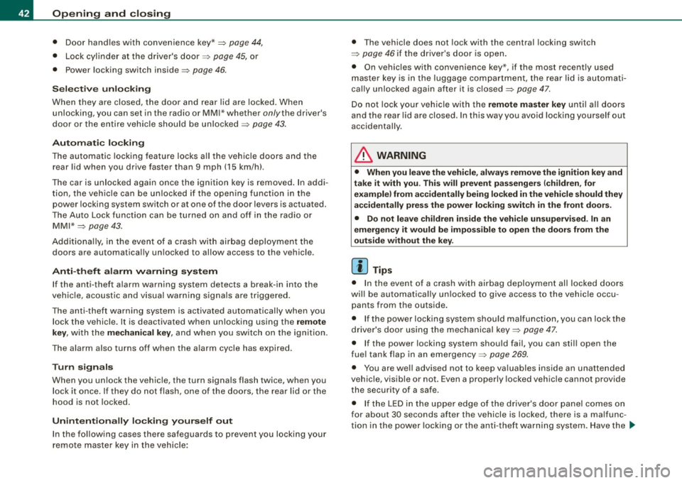 AUDI A5 COUPE 2010  Owners Manual Openin g  a nd clo sin g 
•  Door  hand les with  convenience  key*~ page 44, 
• Lock cylind er at  the  dr ivers  door~ page 45, or 
•  Power  locking  switch  inside~ 
page 46. 
Selec tive  u