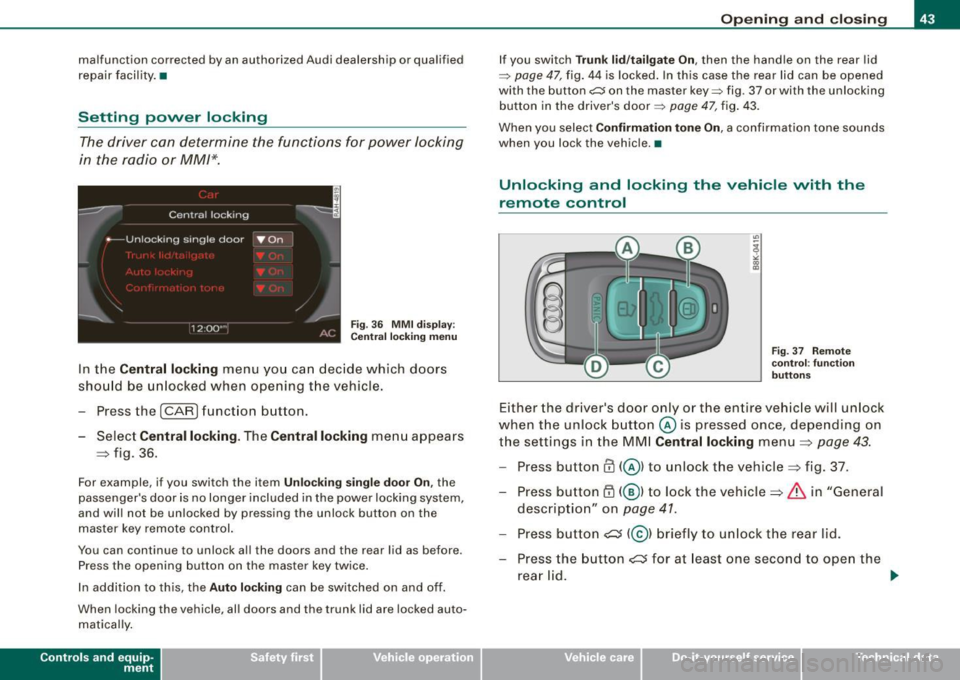 AUDI A5 COUPE 2010 Service Manual malfunction corrected by an authorized Audi dealership or qualified
repair facility. •
Setting power locking
The driver can determine the functions for power locking
in the radio AUDI A5 COUPE 2010 Service Manual malfunction corrected by an authorized Audi dealership or qualified
repair facility. •
Setting power locking
The driver can determine the functions for power locking
in the radio