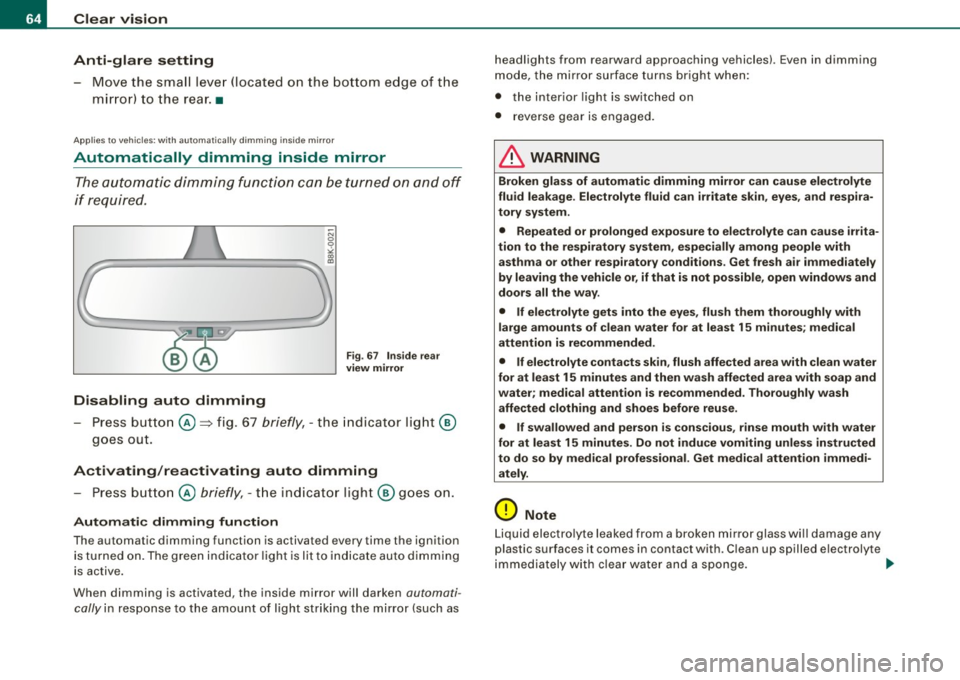 AUDI A5 COUPE 2010 User Guide Clear  vision 
Anti-glar e setting 
- Move  the  small  leve r (located  on  the  bottom  edge  of  the 
mirror)  to  the  rear. • 
Applies  to  vehi cles:  wit h  a utom atica lly dimm in g  ins id