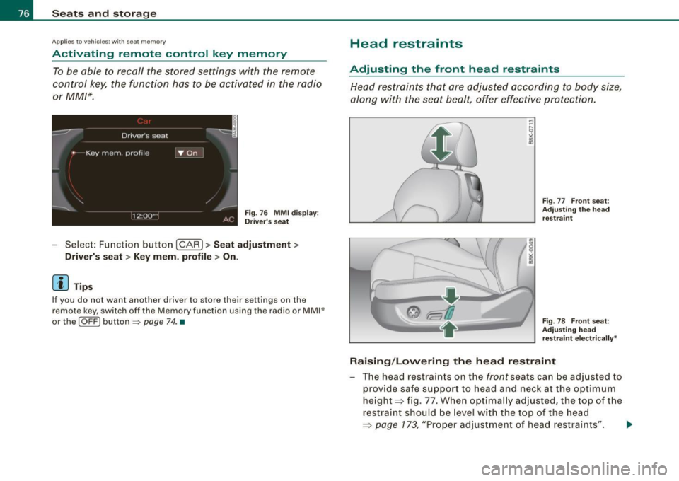 AUDI A5 COUPE 2010 Manual PDF Seats and storage
Applies to vehicles: with seat memory
Activating remote control key memory
To be able to recall the stored settings with the remote
control key, the function AUDI A5 COUPE 2010 Manual PDF Seats and storage
Applies to vehicles: with seat memory
Activating remote control key memory
To be able to recall the stored settings with the remote
control key, the function