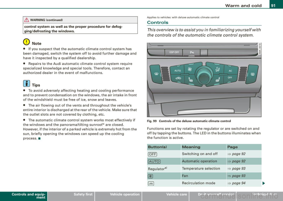 AUDI A5 COUPE 2010 Owners Manual & WARNING !continued)
control system as well as the proper procedure for defog
ging/defrosting the windows.
0 Note
• If you suspect that the automatic climate control system h AUDI A5 COUPE 2010 Owners Manual & WARNING !continued)
control system as well as the proper procedure for defog
ging/defrosting the windows.
0 Note
• If you suspect that the automatic climate control system h