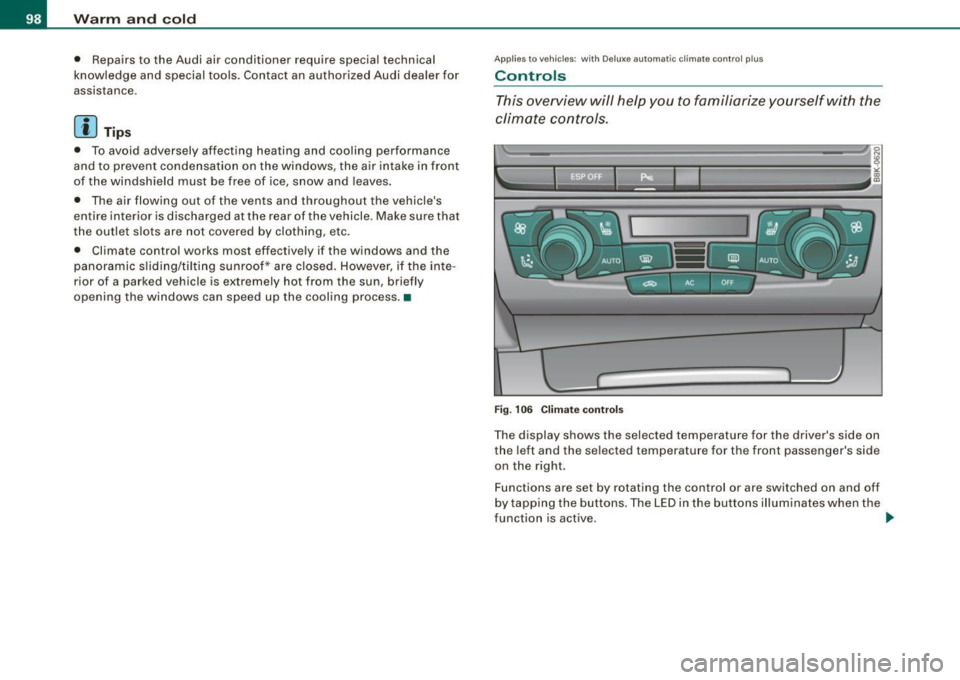 AUDI A5 COUPE 2010 Owners Manual Warm and cold
• Repairs to the Audi ai r conditioner require special technical
know ledge and special tools. Contact an authorized Audi dea ler for
assistance.
[ i ) Tips
• AUDI A5 COUPE 2010 Owners Manual Warm and cold
• Repairs to the Audi ai r conditioner require special technical
know ledge and special tools. Contact an authorized Audi dea ler for
assistance.
[ i ) Tips
•