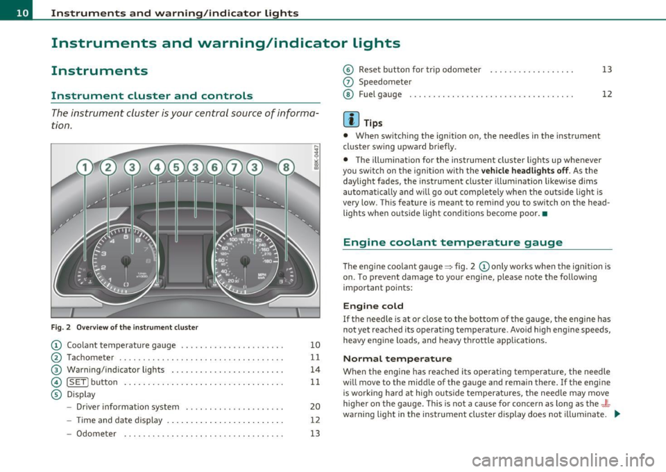 AUDI A5 COUPE 2011 Owners Manual Instruments and warning /indicator lights
Instruments and warning/indicator lights
Instruments
Instrument cluster and controls
The instrument cluster is your central source o f infor AUDI A5 COUPE 2011 Owners Manual Instruments and warning /indicator lights
Instruments and warning/indicator lights
Instruments
Instrument cluster and controls
The instrument cluster is your central source o f infor