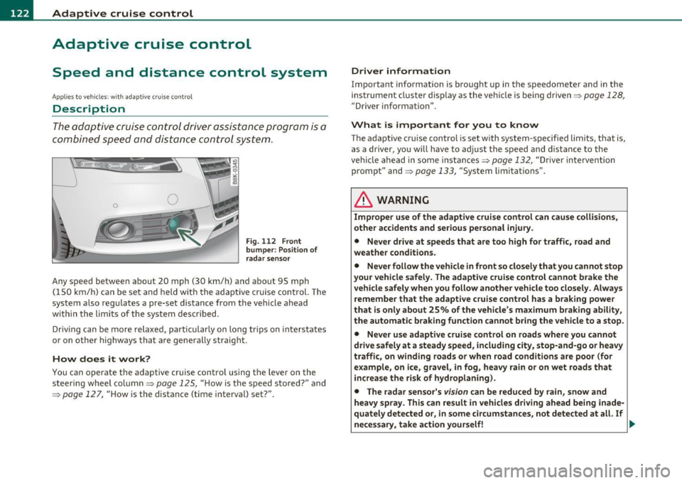 AUDI A5 COUPE 2011 Owners Manual ffl..__A_ d_a_ p :...... t_iv _ e_ c_r _u _i_s _e _ c..;.,o _n_ t..;., r _o.;.__ l ___________________________________________ _
Adaptive cruise control
Speed and distance control system
App AUDI A5 COUPE 2011 Owners Manual ffl..__A_ d_a_ p :...... t_iv _ e_ c_r _u _i_s _e _ c..;.,o _n_ t..;., r _o.;.__ l ___________________________________________ _
Adaptive cruise control
Speed and distance control system
App