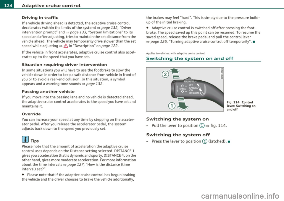 AUDI A5 COUPE 2011 Owners Manual 1111....__A_ d_ a..:.p _ t_ i _v _ e_ c_ r _u _ is_ e_ c_o _n_ t_r _o _l _____________________________________________ _
Driving in traffic
If a vehicle driving ahead is detected, the adapti AUDI A5 COUPE 2011 Owners Manual 1111....__A_ d_ a..:.p _ t_ i _v _ e_ c_ r _u _ is_ e_ c_o _n_ t_r _o _l _____________________________________________ _
Driving in traffic
If a vehicle driving ahead is detected, the adapti