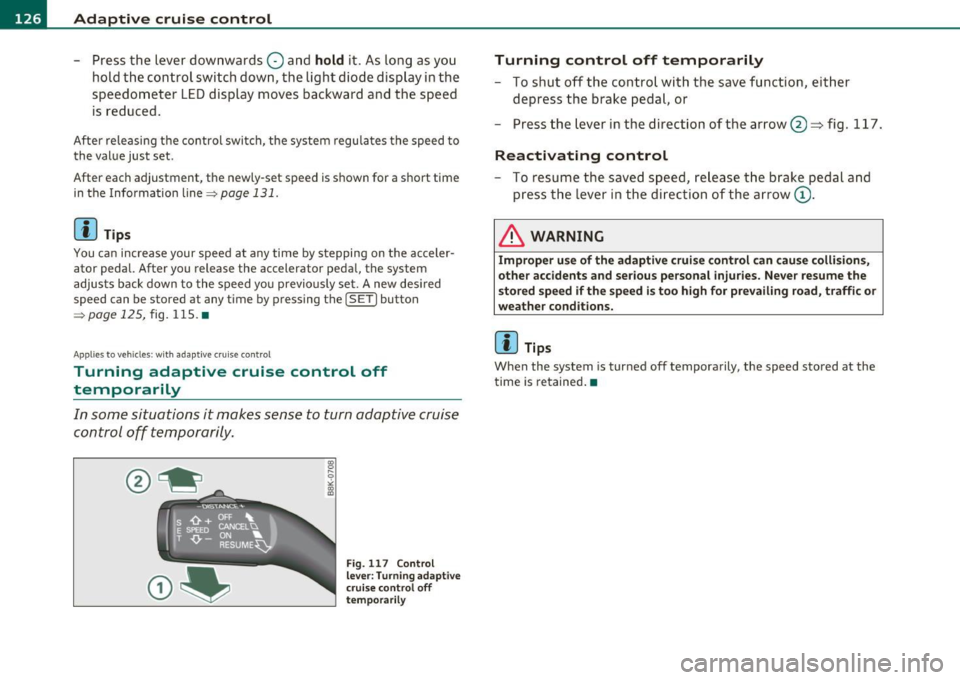 AUDI A5 COUPE 2011 Owners Manual BI..__A_ d_a_ p,__ t_i v_ e_ c_r _ u _i _ s _e _ c_o _n _ t_ r_ o_ l ___________________________________________ _
-Press the lever downwards Q and hol d it. As long as you
hold the control AUDI A5 COUPE 2011 Owners Manual BI..__A_ d_a_ p,__ t_i v_ e_ c_r _ u _i _ s _e _ c_o _n _ t_ r_ o_ l ___________________________________________ _
-Press the lever downwards Q and hol d it. As long as you
hold the control