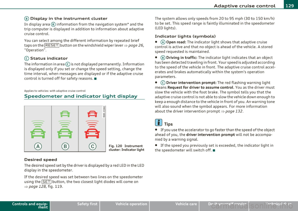 AUDI A5 COUPE 2011 Owners Manual ____________________________________________ A_ d_ a.._p _t_ i_ v _e_ c_r_u _ i_ s _e_ c_o_ n_ t_r _o _l __ _
@ Display in the instrument cluster
In disp lay area @ information from the nav AUDI A5 COUPE 2011 Owners Manual ____________________________________________ A_ d_ a.._p _t_ i_ v _e_ c_r_u _ i_ s _e_ c_o_ n_ t_r _o _l __ _
@ Display in the instrument cluster
In disp lay area @ information from the nav