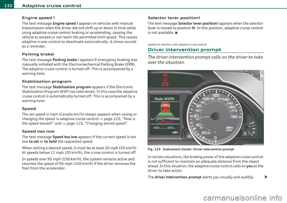 AUDI A5 COUPE 2011 Owners Manual Ill Adaptive cruise control ..__..,___ _____________ _
Engine speed !
The text message Engine speed ! appears in vehicles with manual
transmission when the driver did not shift up or d AUDI A5 COUPE 2011 Owners Manual Ill Adaptive cruise control ..__..,___ _____________ _
Engine speed !
The text message Engine speed ! appears in vehicles with manual
transmission when the driver did not shift up or d