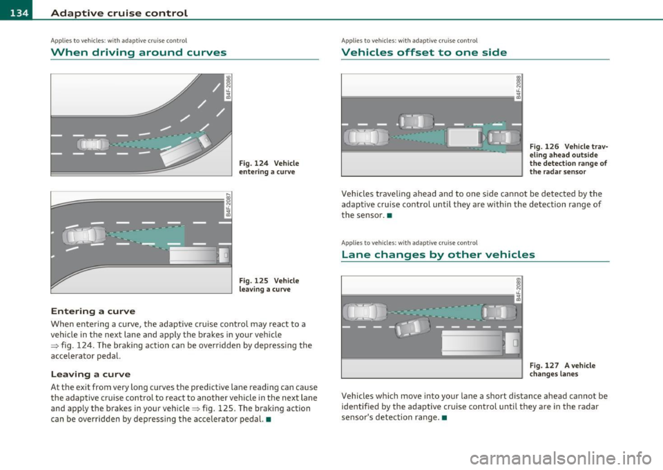 AUDI A5 COUPE 2011 Owners Manual ffl..__A_ d_a_ p ::...... t_iv _ e_ c_r _u _i_ s _e _ c_o _n_ t_ r _o_ l ___________________________________________ _
Applie s to vehicles : w ith a daptiv e cr uise co ntrol
When driving aro AUDI A5 COUPE 2011 Owners Manual ffl..__A_ d_a_ p ::...... t_iv _ e_ c_r _u _i_ s _e _ c_o _n_ t_ r _o_ l ___________________________________________ _
Applie s to vehicles : w ith a daptiv e cr uise co ntrol
When driving aro