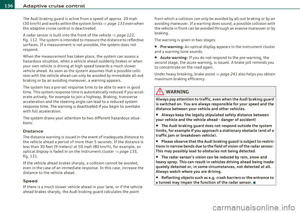 AUDI A5 COUPE 2011 Owners Manual IIII.___A_ d_ a,.:.p _ t_ i _v _ e_ c_ r _u _ is_ e_ c_o _n_ t_r _o _l _____________________________________________ _
The Audi braking guard is active from a speed of approx. 20 mph
(30 AUDI A5 COUPE 2011 Owners Manual IIII.___A_ d_ a,.:.p _ t_ i _v _ e_ c_ r _u _ is_ e_ c_o _n_ t_r _o _l _____________________________________________ _
The Audi braking guard is active from a speed of approx. 20 mph
(30