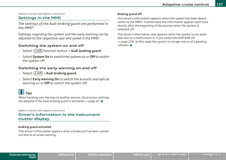 AUDI A5 COUPE 2011 Owners Manual ____________________________________________ A_ d_ a.._p _t_ i_ v _e_ c_r_u _ i_ s _e_ c_o_ n_ t_r _o _l __ fflII
A pp lies to ve hicl es: wi th a daptive cruise co ntro l
Settings in the MM AUDI A5 COUPE 2011 Owners Manual ____________________________________________ A_ d_ a.._p _t_ i_ v _e_ c_r_u _ i_ s _e_ c_o_ n_ t_r _o _l __ fflII
A pp lies to ve hicl es: wi th a daptive cruise co ntro l
Settings in the MM
