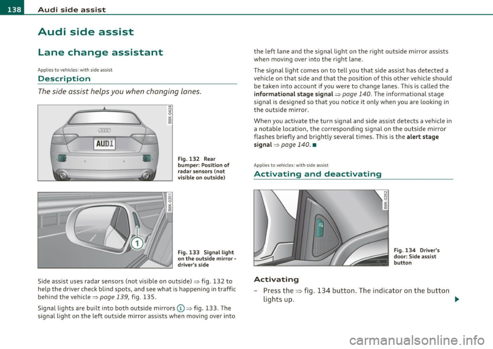 AUDI A5 COUPE 2011 Owners Manual llffl..__A_ u_ d_ i_ s_ i_ d_ e _ a_ s_s _i_s _t _________________________________________________ _
Audi side assist
Lane change assistant
Applies to veh icles : w ith s ide ass ist
Des AUDI A5 COUPE 2011 Owners Manual llffl..__A_ u_ d_ i_ s_ i_ d_ e _ a_ s_s _i_s _t _________________________________________________ _
Audi side assist
Lane change assistant
Applies to veh icles : w ith s ide ass ist
Des
