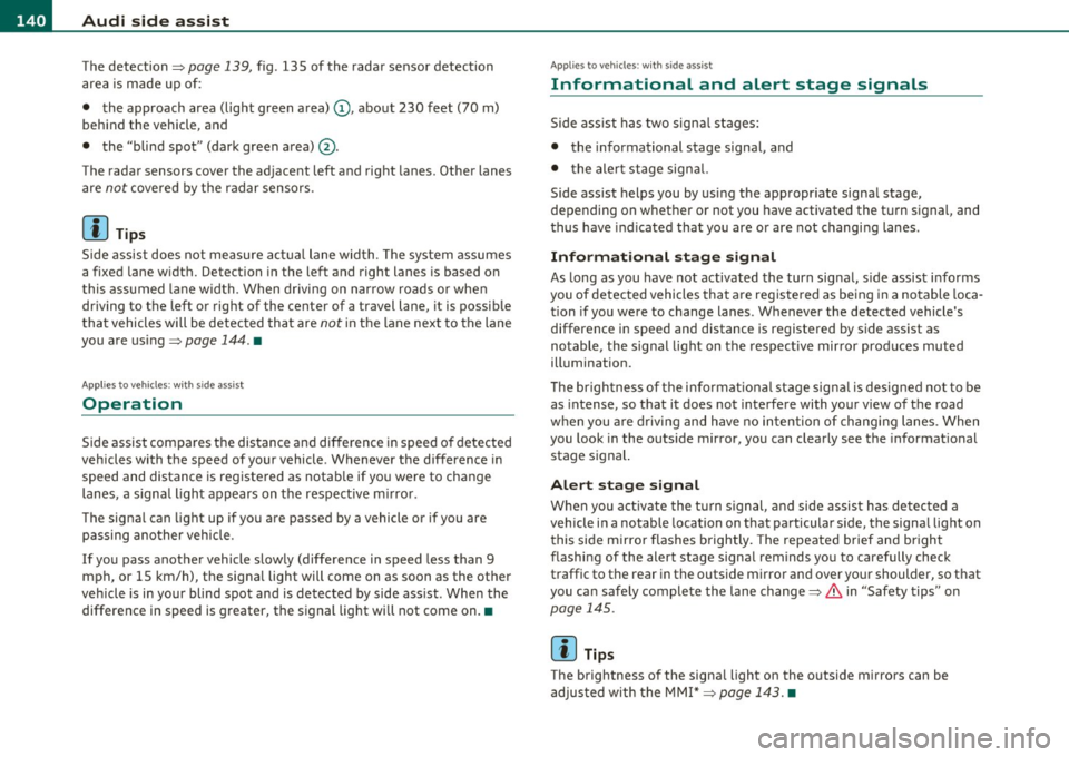 AUDI A5 COUPE 2011 Owners Manual 1111....__A_ u_ d_i_ s_id _e_ a_s _s_ i_ s _t _________________________________________________ _
The detection~ page 139, fig. 135 of the radar sensor detection
area is made up of :
• t AUDI A5 COUPE 2011 Owners Manual 1111....__A_ u_ d_i_ s_id _e_ a_s _s_ i_ s _t _________________________________________________ _
The detection~ page 139, fig. 135 of the radar sensor detection
area is made up of :
• t