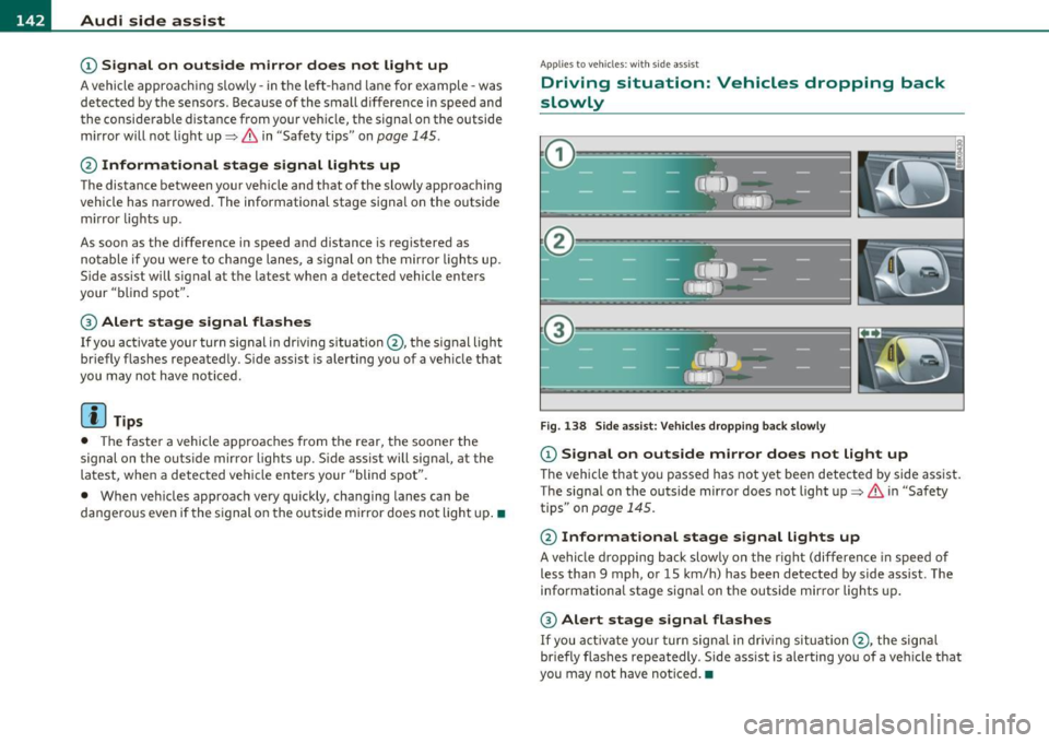AUDI A5 COUPE 2011 Owners Manual 111..__A_ u_d_ i _s _i_d _e_ a_s_ s_ i_ s_ t _______________________________________________ _
© Signal on outside mirror does not light up
A vehicle approach ing s low ly- in the left-ha AUDI A5 COUPE 2011 Owners Manual 111..__A_ u_d_ i _s _i_d _e_ a_s_ s_ i_ s_ t _______________________________________________ _
© Signal on outside mirror does not light up
A vehicle approach ing s low ly- in the left-ha