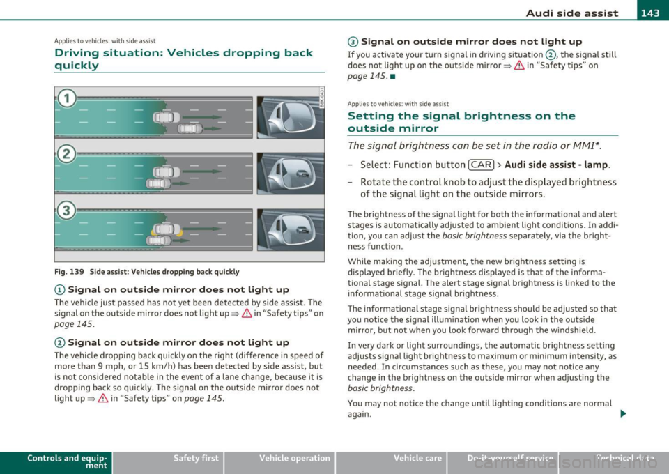 AUDI A5 COUPE 2011 Owners Manual _________________________________________________ A_ u _ d_ i_ s_ id_ e_ a _ s_s _ i_s _t _--J_
A pplie s to ve hicles : wi th s id e ass ist
Driving situation: Vehicles dropping back
quickl AUDI A5 COUPE 2011 Owners Manual _________________________________________________ A_ u _ d_ i_ s_ id_ e_ a _ s_s _ i_s _t _--J_
A pplie s to ve hicles : wi th s id e ass ist
Driving situation: Vehicles dropping back
quickl